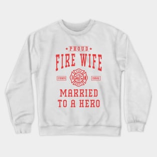 Proud Fire Wife Married To A Hero Firefighter Wife Crewneck Sweatshirt